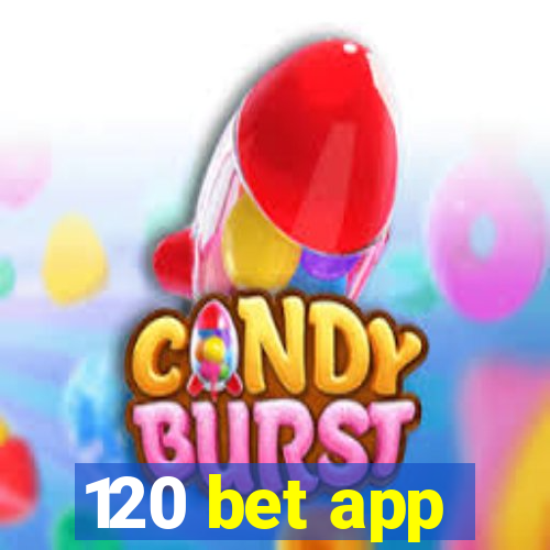 120 bet app